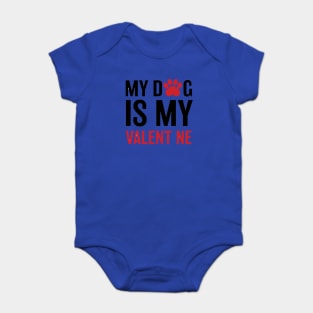 My Dog Is My Valent ne Baby Bodysuit